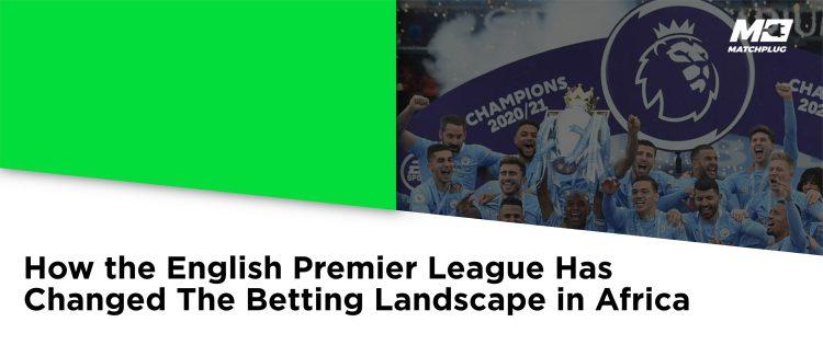 How the English Premier League has changed the betting landscape in Africa