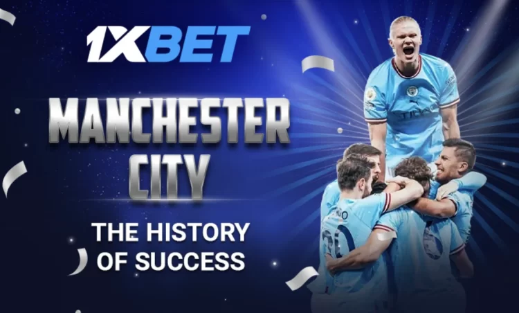 The Manchester City way: 1xBet shares the success story of Europe’s best team