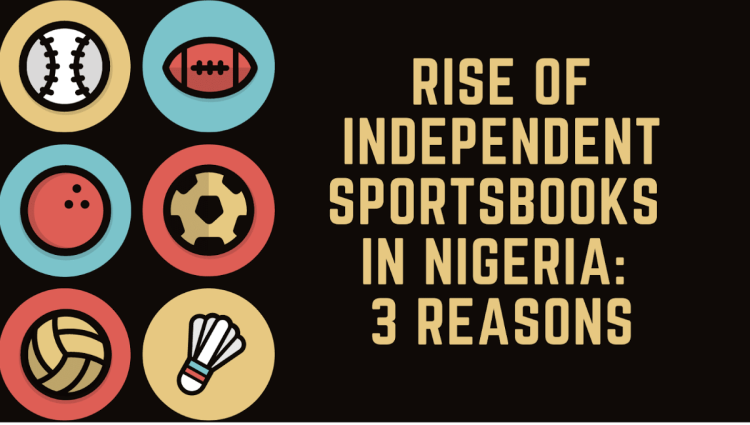 Rise of Independent Sportsbooks in Nigeria: 3 Reasons