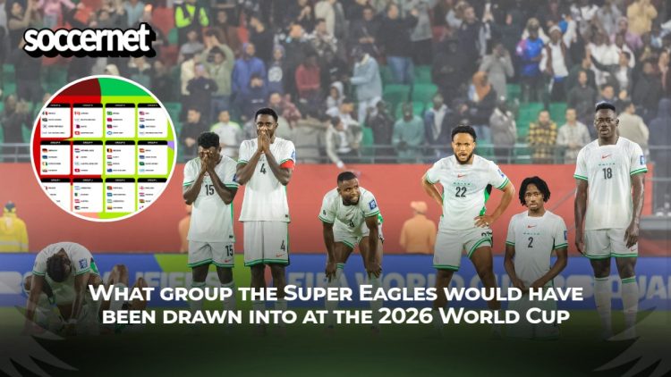 What group the Super Eagles would have been drawn into at the 2026 World Cup – If they had qualified