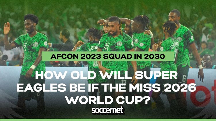 Afcon 2023 squad in 2030: How old will Nigeria’s Super Eagles be at the next World Cup if they miss 2026?