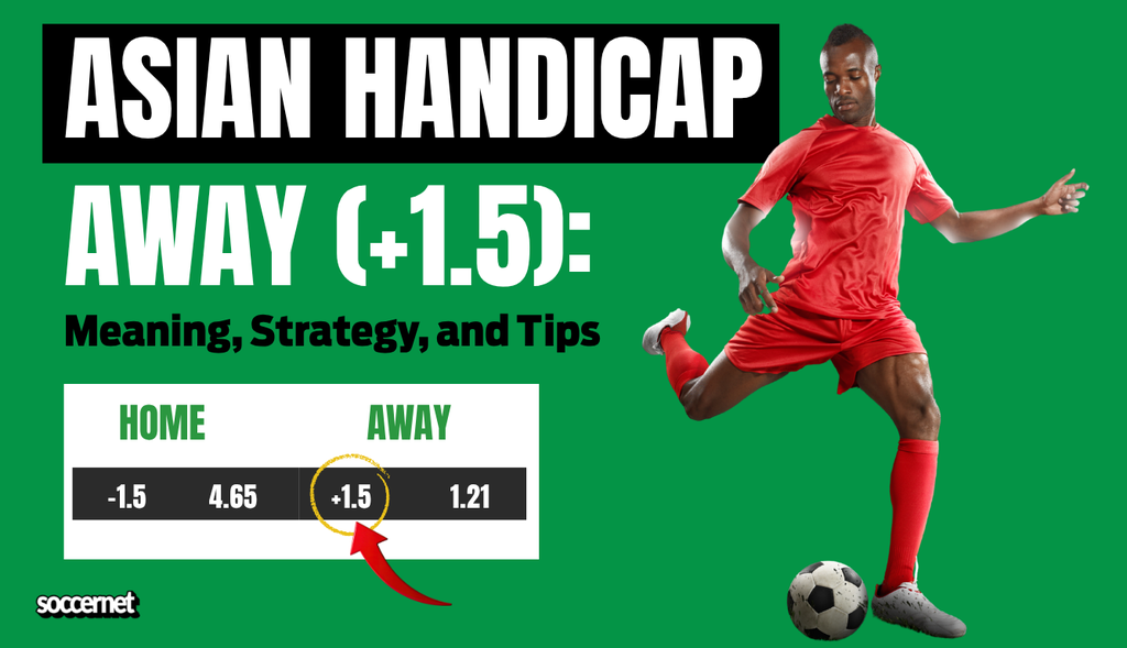 Asian Handicap Away (+1.5): Meaning, Strategy, and Tips