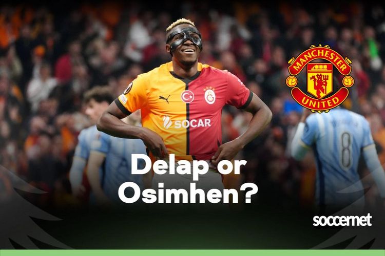 Liam Delap or Victor Osimhen: Man United make final decision on Super Eagles star