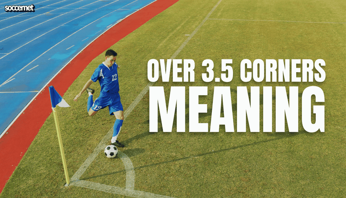 Over 3.5 Corners: Meaning, Betting Guide, Strategy and Tips