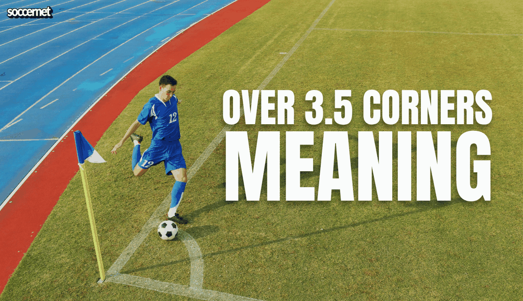 Over 3.5 Corners: Meaning, Betting Guide, Strategy and Tips