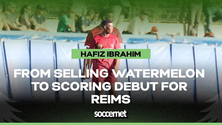 From watermelon seller to Chelsea reject to Reims hero: A look at Hafiz Ibrahim’s bumpy road to the top