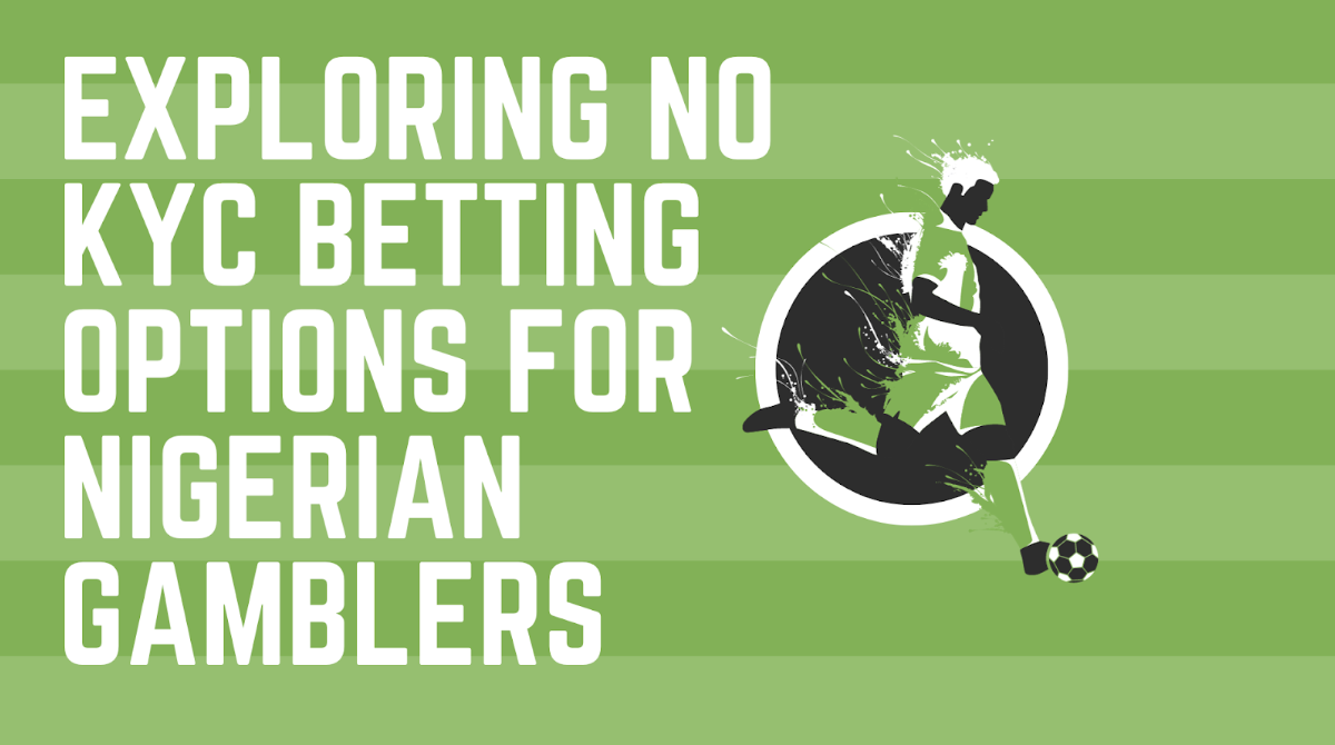 Exploring No KYC Betting Options for Nigerian Gamblers